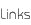 Links